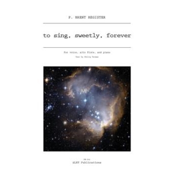 to sing, sweetly, forever for Voice, Alto Flute and Piano