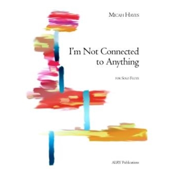 I'm Not Connected to Anything for Solo Flute