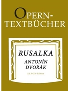 Rusalka op. 114 -Lyrisches Marchen (Oper) in drei Aufzugen fur Soli Chor und Orchester- by Dvorak Antonin for