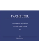 Selected Organ Works Volume 3 by Pachelbel for Organ