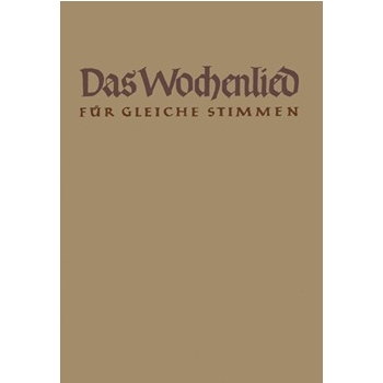 Das Wochenlied -140 zwei- und dreistimmige Satze zu den 69 Melodien der Wochenlieder fur gleichstimm by for Female cho