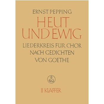 Heut und ewig. Liederkreis nach Gedichten von Johann Wolfgang von Goethe Heft 2: Klaffer (1948/1949 by Pepping Ernst for Mixed Choir