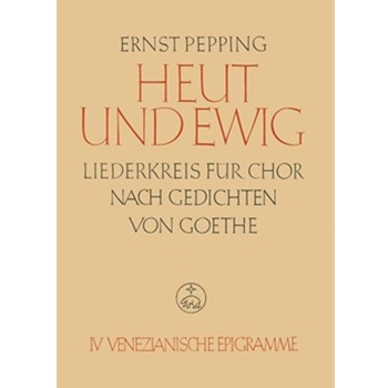 Heut und ewig. Liederkreis nach Gedichten von Johann Wolfgang von Goethe Heft 4: Venezianische Epig by Pepping Ernst for Mixed Choir