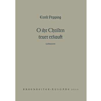 O ihr Christen teuer erkauft (1952) -Liedmotette nach einer Weise der Bohmischen Bruder- by Pepping Ernst for Mixed Choir