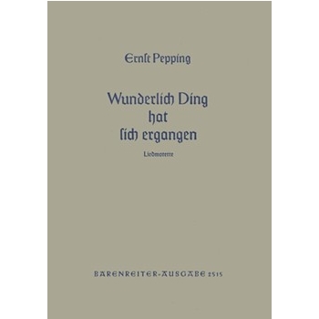 Wunderlich Ding hat sich ergangen (1952) -Liedmotette nach einer Weise der Bohmischen Bruder- by Pepping Ernst for Mixed Choir