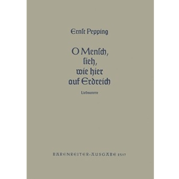 O Mensch sieh wie hier auf Erdenreich (1952) -Liedmotette nach einer Weise der Bohmischen Bruder- by Pepping Ernst for Mixed Choir