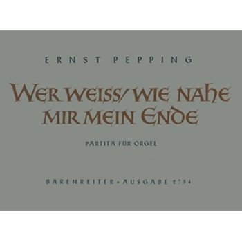 Wer weiS wie nahe mir mein Ende (1953) -Partita- by Pepping Ernst for Org