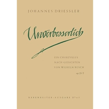 Unverbesserlich op. 23/2 (1952) -Chorzyklus nach Gedichten von Wilhelm Busch- by Driessler Johannes for Mixed Choir