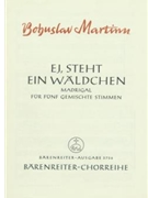 Ej steht ein Waldchen -Madrigal II nach einem mahrischen Volkslied (deutsche Übertragung)- by Martinu Bohuslav for Mixed Choir