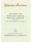 Glaubst du daS ich wohl nichts wuSte -Madrigal IV nach einem mahrischen Volkslied (deutsche Übertra by Martinu Bohuslav for Mixed Choir