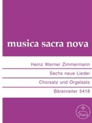 six neue Lieder (1959-1968) -Je ein Orgelsatz mit 1stg Gesang ad lib.und ein Chorsatz teilweise mit by Zimmermann Heinz W for Mixed Choir