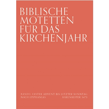 Biblische Motetten fur das Kirchenjahr. Band 1: 1. Advent to letzter Sonntag nach Epiphanias -17 Mot by for Mixed Choir