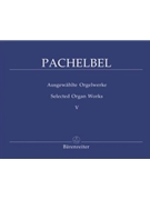 Selected Organ Works Volume 5 by Pachelbel for Organ