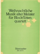 Weihnachtliche Musik alter Meister fur Recorder Quartet (12 Satzen aus Instrumentalwerken Kantaten by for Recorder-S