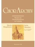 six Motetten (Musik der Thomaskantoren zu Leipzig) by Hauptmann Moritz for Mixed Choir