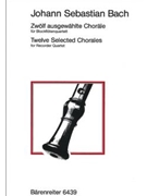 Zwolf ausgewahlte Chorale fur Recorder Quartet (Chorale aus Kantaten aus "drei Chorale zur Trauung" by Bach Johann Sebastian for Recorder-S