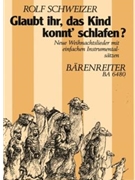 Glaubt ihr das Kind konnt' schlafen? -Weihnachtslieder fur Familie Schule und Kirche. (Gitarre Ta by Schweizer Rolf for Voices/chi
