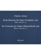 six Konzerte fur Orgel manualiter (Cembalo) solo -Konzerte 1-3- (Heft 1) by Avison Charles for Org/Harpis