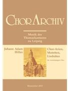 Chor-Arien Motetten und Liedsatze (Musik der Thomaskantoren zu Leipzig) by Hiller Johann Adam for Mixed Choir