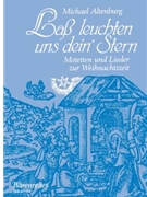 Lass leuchten uns dein' Stern -7 Motetten und Lieder zur Weihnachtszeit- by Altenburg Michael for Mixed Choir