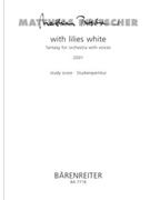 with lilies white (2001) -fantasy for Orchestra with voices- by Pintscher Matthias for 4SSolo/GrO