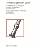Zwolf Chorale zu Pfingsten und Trinitatis -Chorale aus Kantaten- (aus der Sammlung "ChoralGesange" u by Bach Johann Sebastian for Recorder-S