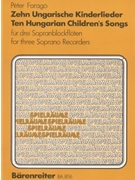 10 Ungarische Kinderlieder by Farago Peter for 3Recorder-