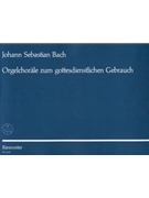 Orgelchorale Zum Gottesdienstlichen Gebrauch by Bach Johann Sebastian for Organ