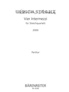 vier Intermezzi fur String Quartet (2000) by Stranz Ulrich for 2V/Va/Vc