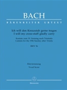 I will my cross-staff gladly carry BWV 56 "Cross Staff Cantata (Kreuzstabkantate)" -Cantata for the by Bach Johann Sebastian - Kroupova Olga - for BSolo/Mixe