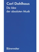 Die Idee der absoluten Musik -Materialien fur die Kenntnis einer von Programmen Ideen und Affekten by Dahlhaus Carl for