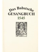 Das Babstsche Gesangbuch von 1545 -Geystliche Lieder. facsimiledruck- by for