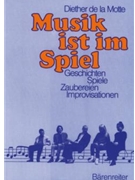 Musik ist im Spiel -Geschichten Spiele Zaubereien Improvisationen zum Weiterdenken Singen und Fa by Motte Diether de la for