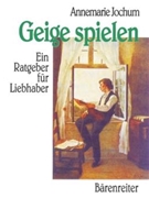 Geige spielen -Ein Ratgeber fur Liebhaber- by Jochum Annemarie for