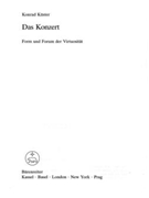 Das Konzert -Form und Forum der Virtuositat. Zur Geschichte der Gattung Konzert vom 17. Jahrhundert by Kuster Konrad for