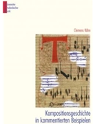 KompositionsGeschichte in kommentierten Beispielen -Über 200 nach Stilen Gattungen Sprechweisen un by Kuhn Clemens for