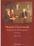 Mozarts Claviermusik -Klangwelt und Auffuhrungspraxis. Instrumente Interpretation Werkbesprechunge by Mozart Wolfgang Amadeus - Rampe Siegbert - for
