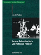 Johann Sebastian Bach. Die Matthaus-Passion -Entstehung - Werkbeschreibung - Rezeption- by Platen Emil for