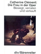Die Frau in der Oper -Besiegt verraten und verkauft (aus dem Franzosischen)- by Clement Catherine for