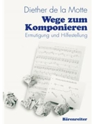 Wege zum Komponieren -Ermutigung und Hilfestellung- by Motte Diether de la for