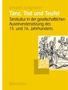 Tanz Tod und Teufel -Tanzkultur in der Gesellschaftlichen Auseinandersetzung des 15. und 16. Jahrhu by Jungmann Irmgard for