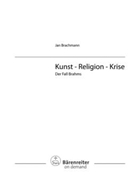 Kunst - Religion - Krise: Der Fall Brahms by Brachmann Jan for