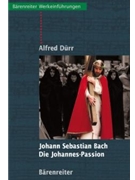Johann Sebastian Bach. Die Johannes-Passion -Entstehung Überlieferung Werkeinfuhrung- by Durr Alfred for