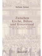 Zwischen Kirche Buhne und Konzertsaal -Vokalmusik von Haydns "Schopfung" to zu Beethovens "Neunter" by Steiner Stefanie for