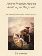 Anleitung zur Singkunst -Reprint der Ausgabe Berlin 1757 mit neu Gesetzten modern Geschlusselten No by Agricola Johann Friedrich for