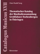 Thematischer Katalog der Musikaliensammlung GroSfahner/Eschenbergen in Thuringen -mit einer Einleitu by Jung Hans Rudolf for