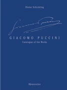 Giacomo Puccini - Catalogue of the Works -Co-Author of the English Translation: Michael Kaye- by Schickling Dieter for