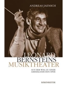 Leonhard Bernsteins Musiktheater -Auf dem Weg zu einer amerikanischen Oper- by Jaensch Andreas for