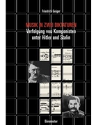 Musik in zwei Diktaturen -Verfolgung von Komponisten unter Hitler und Stalin- by Geiger Friedrich for
