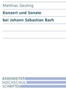 Konzerte und Sonate bei Johann Sebastian Bach -Formale Disposition und Dialog der Gattungen- by Geuting Matthias for